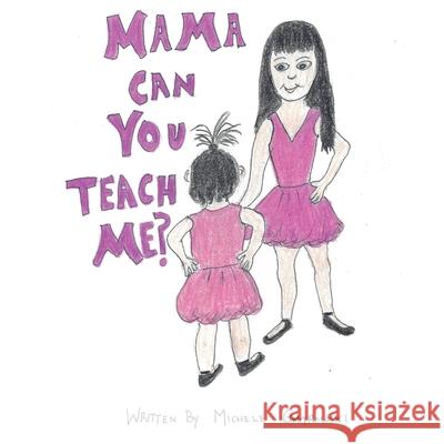Mama Can You Teach Me? Michele Gmitrowski 9781777286705 Michele Gmitrowski