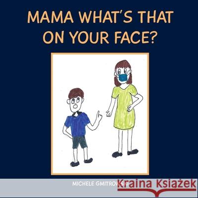 Mama What's That on Your Face? Michele Gmitrowski 9781777286750 Michele Gmitrowski