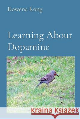 Learning About Dopamine Rowena Kong Annie Ho 9781777287504 Rowena Kong