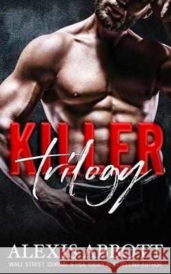 Killer Trilogy: The Complete Series Alexis Abbott 9781777289805 Pathforgers Publishing