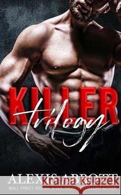 Killer Trilogy Alexis Abbott 9781777289829 Pathforgers Publishing