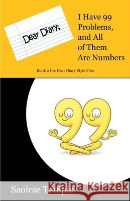 Dear Diary: I Have 99 Problems and All of Them Are Numbers Saoirse Temple 9781777295172 Saoirse Temple