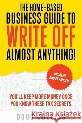The Home-Based Business Guide to Write Off Almost Anything Doug Collins 9781777295226 Doug Collins