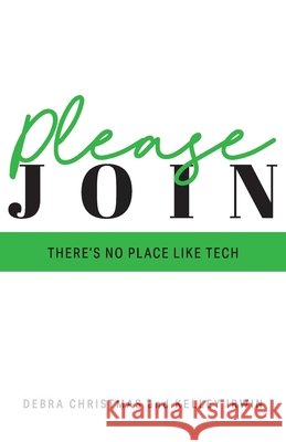 Please Join: There's No Place Like Tech Kelley Irwin Debra Christmas 9781777301866