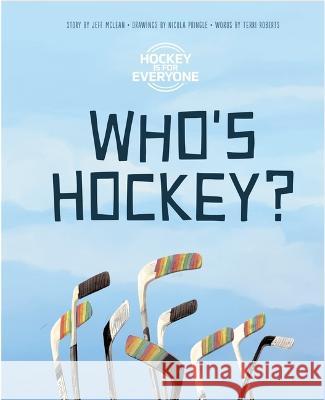 Who\'s Hockey? Jeff McLean Nicola Pringle Terri Roberts 9781777305604 Game Seven Media