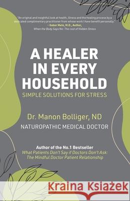 A Healer in Every Household: Simple Solutions for Stress Nd Manon Bolliger 9781777309008