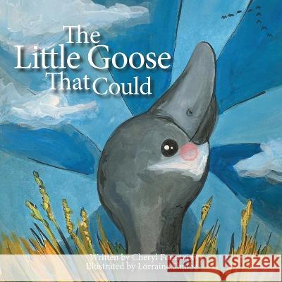 The Little Goose That Could Cheryl Fountain Lorraine Shulba 9781777310578