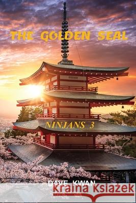 The Golden Seal Ninjans 3 Dave Kwan 9781777310875