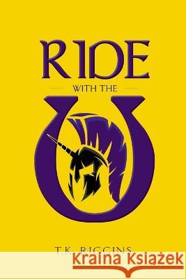 Ride with the U T. K. Riggins 9781777321529 Franchise Publishing