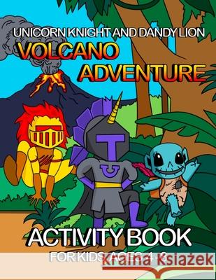 Unicorn Knight and Dandy Lion: Volcano Adventure T. K. Riggins 9781777321598 Franchise Publishing