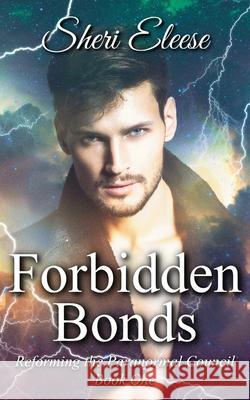 Forbidden Bonds: Reforming the Paranormal Council Book One Sheri Eleese 9781777321727 Sheri Dwyer