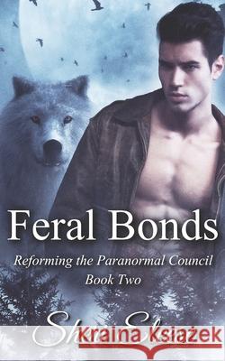 Feral Bonds: Reforming the Paranormal Council Book Two Sheri Eleese 9781777321734 Sheri Dwyer