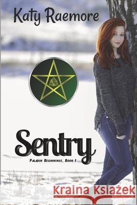 Sentry: Paladin Beginnings Book 1 Katy Raemore 9781777322816