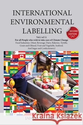 International Environmental Labelling Vol.1 Food: For All People who wish to take care of Climate Change, Food Industries (Meat, Beverage, Dairy, Bake Asadi, Jahangir 9781777335601 Top Ten Award International Network