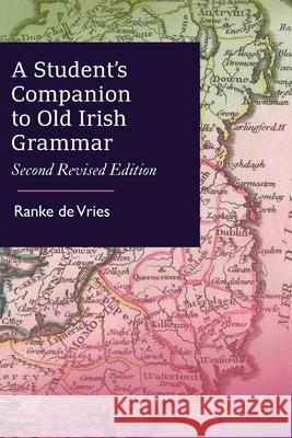 A Student's Companion to Old Irish Grammar: Second Revised Edition Ranke D 9781777340100 Forgotten Scholar Press