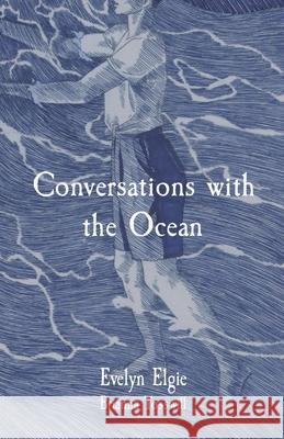 Conversations with the Ocean Evelyn Elgie Brianna Tosswill Georgia Atkin 9781777346805 Evelyn Elgie