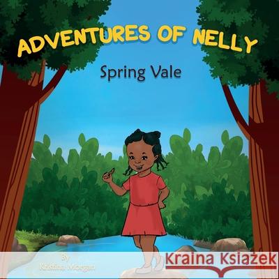 Adventures of Nelly: Spring Vale Amitabha Naskar Kristina Tanisha Morgan 9781777347406