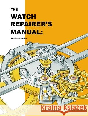 The Watch Repairer's Manual: Second Edition Henry B. Fried 9781777349035 Parker Publishing
