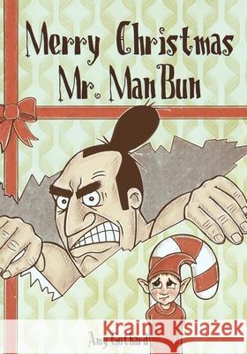 Merry Christmas Mr. ManBun Amy Elizabeth Gothard 9781777359300