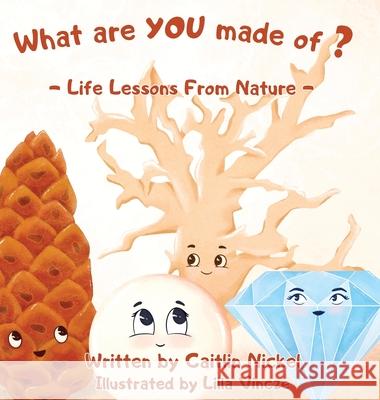 What are YOU made of?: Life Lessons From Nature Caitlin Nickel Lilla Vincze Giga Studio 9781777370107 Blanketfort Academy