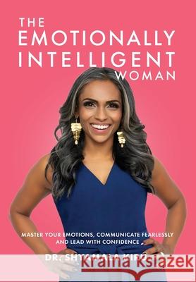 The Emotionally Intelligent Woman, Master Your Emotions, Communicate Fearlessly and Lead With Confidence Shyamala Kiru Tabitha Rose Flor Ana Mireles 9781777373627