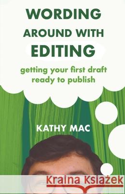 Wording Around With Editing: Getting Your First Draft Ready to Publish Kathy Mac 9781777373931 Wording Around Press