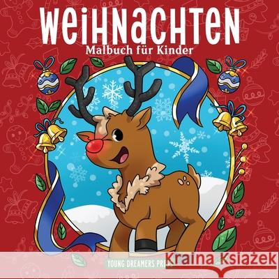 Weihnachten Malbuch für Kinder: Weihnachtsbuch für Kinder von 4-8, 9-12 Jahren Young Dreamers Press 9781777375379