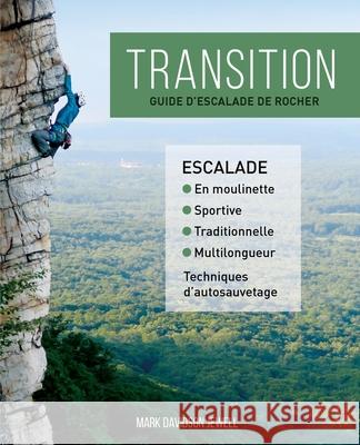 Transition: guide d'escalade de rocher Mark Davidson Jewell Laurie Bennett Val 9781777375911 Mark Davidson Jewell