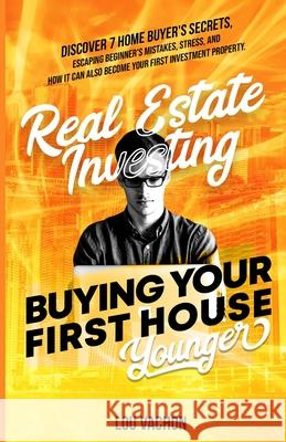 Real Estate Investing Buying Your First House Younger Lou Vachon 9781777377076 Manyexpertadvice
