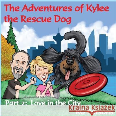 The Adventures of Kylee the Rescue Dog Part 2: Love in the City Daryl Stephenson Kg Parsons  9781777380939 Kylee Spooner Publications