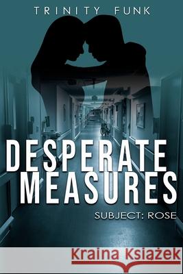 Desperate Measures: Subject: Rose Trinity Funk Leoneh Charmell 9781777381509 Trinity Funk