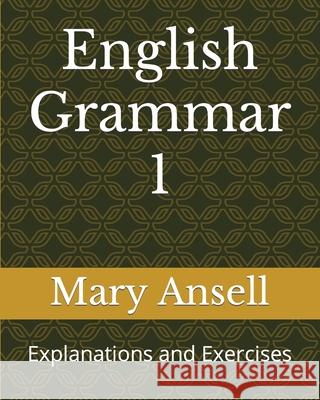 English Grammar 1: Explanations and Exercises Mary Ansell 9781777383435 Mary Ansell