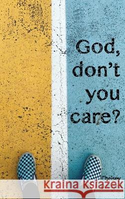 God, Don't You Care?: Answering the Question You Didn't Know You Asked Dollman, Chelsey 9781777389703 Created by Design