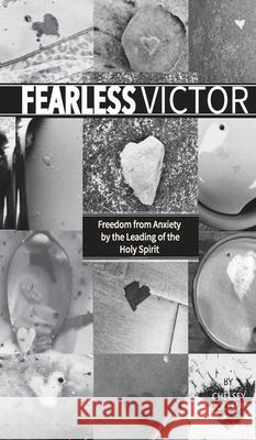 Fearless Victor: Freedom from Anxiety by the Leading of the Holy Spirit Chelsey Dollman 9781777389765 Created by Design