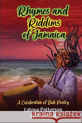 Rhymes an Riddims of Jamaica: A Celebration of Dub Poetry Hermin Bell Latoya Patterson  9781777396145 Latoya Patterson Books