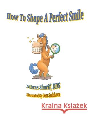 How to Shape a Perfect Smile Nibras Sharif 9781777398019