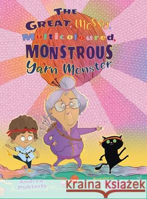 The Great, Messy, Multicoloured, Monstrous, Yarn Monster Pukteris, Andrea 9781777399641