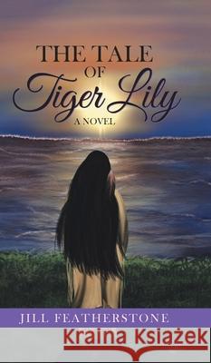 The Tale of Tiger Lily Jill Featherstone 9781777400521