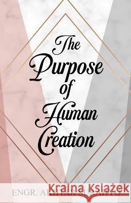 The Purpose of Human Creation Akhtar Surahyo 9781777401924 978-1-7774019-2-4