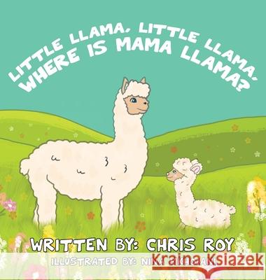 Little Llama, Little Llama, Where is Mama Llama? Chris Roy 9781777403010 Little Animal Books