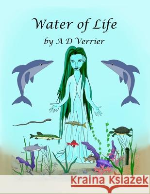 Water of Life Alain D Verrier, Georgina Claire, Joanne L Verrier 9781777406516 Eightoaks Publishing