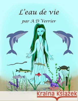 L'eau de vie Gisele Verrier Joanne L. Verrier Alain D. Verrier 9781777406547 Publication Huitchenes