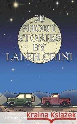 30 Short Stories By Laleh Chini Laleh Chini 9781777414313 Amazon Digital Services LLC - KDP Print US