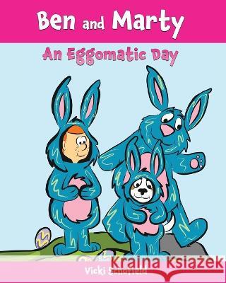 Ben and Marty: An Eggomatic Day Vicki Schofield 9781777414931