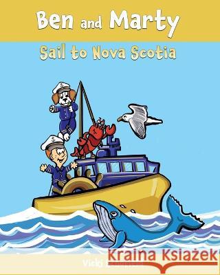 Ben and Marty: Sail To Nova Scotia Vicki Schofield 9781777414955 Ben and Marty