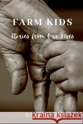 Farm Kids: Stories from Our Lives Billi J. Miller 9781777418649 Billi J. Miller