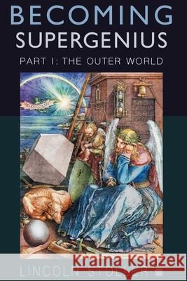 Becoming Supergenius, Part I: Creativity and Transformation Lincoln Stoller 9781777420406 Mind Strength Balance