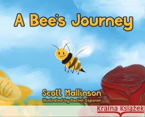 A Bee's Journey Scott Mallinson Rachel Gsponer 9781777421304 Scott Mallinson