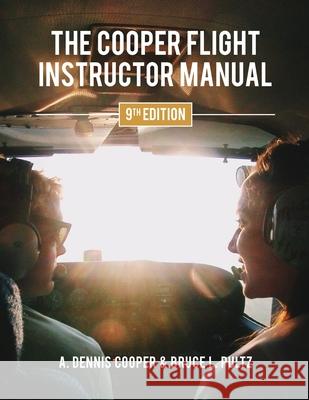 The Cooper Flight Instructor Manual A. Dennis Cooper Bruce Pultz 9781777426705