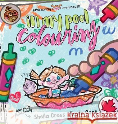 In My Pool - Colouring Sheila Cross Kevin Cook 9781777427757